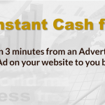 Instant Cash flow…within 3 minutes from an Advertiser placing an Ad on your website to you being paid